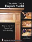 Constructing a Fireplace Mantel: Step-by-Step from Plywood and Stock Moldings : Step-by-Step from Plywood and Stock Moldings - Book