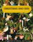 Christmas, 1940-1959 : A Collector's Guide to Decorations and Customs - Book