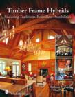 Timber Frame Hybrids : Enduring Traditions, Boundless Possibilities - Book