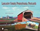 Lancaster County, Pennsylvania, Postcards : Featuring the Collection of the Landis Valley Museum - Book