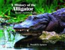 A History of the Alligator : Florida's Favorite Reptile - Book