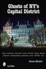 Ghosts of NY's Capital District : Albany, Schenectady, Troy & More - Book