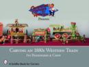 Carving an 1880s Western Train : Its Passengers & Crew - Book