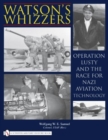 Watson's Whizzers : Operation Lusty and the Race for Nazi Aviation Technology - Book
