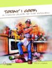 Today I Cook : A Man’s Guide to the Kitchen - Book