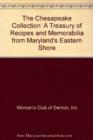 The Chesapeake Collection : A Treasury of Recipes and Memorabilia from Maryland’s Eastern Shore - Book