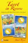 Tarot in Reverse : Making Sense of the Upside Down Cards in a Tarot Spread - Book