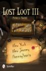 Lost Loot III: New York, New Jersey, and Pennsylvania : New York, New Jersey, and Pennsylvania - Book