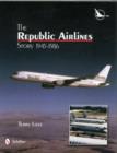 The Republic Airlines Story : An Illustrated History, 1945-1986 - Book