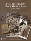 The Whitney Navy Revolver : A Reference of the Models and Types, 1857-1866 - Book