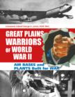 Great Plains Warriors of World War II: Air Bases and Plants Built for War : Nebraska’s Contribution to Winning the War - Book