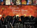 Taking the Flower Show Home : Award Winning Designs from Concept to Completion - Book