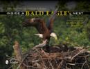Inside a Bald Eagle's Nest : A Photographic Journey through the American Bald Eagle Nesting Season - Book