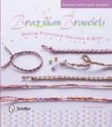 Brazilian Bracelets: Making Friendship Bracelets & More : Making Friendship Bracelets & More - Book