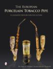 The European Porcelain Tobacco Pipe : Illustrated History for Collectors - Book
