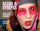 Scars & Stripes : The Culture of Modern Roller Derby - Book