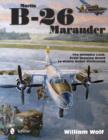 Martin B-26 Marauder : The Ultimate Look: From Drawing Board to Widow Maker Vindicated - Book