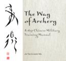 Way of Archery: A 1637 Chinese Military Training Manual - Book