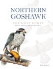 Northern Goshawk, the Gray Ghost : Habits, Habitat, and Rehabilitation - Book