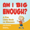 Am I Big Enough? : A Fun Little Book on Manners - Book