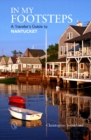 In My Footsteps : A Traveler's Guide to Nantucket - Book