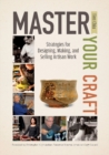 Master Your Craft : Strategies for Designing, Making, and Selling Artisan Work - Book