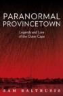 Paranormal Provincetown : Legends and Lore of the Outer Cape - Book