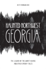 Haunted Northwest Georgia : The Legend of the Ghost Hearse and Other Spooky Tales - Book
