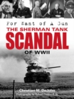 For Want of a Gun : The Sherman Tank Scandal of WWII - Book
