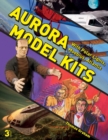 Aurora Model Kits : With Polar Lights, Moebius, Atlantis - Book