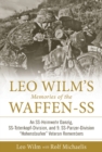 Leo Wilm’s Memories of the Waffen-SS : An SS-Heimwehr Danzig, SS-Totenkopf-Division, and 9. SS-Panzer-Division “Hohenstaufen” Veteran Remembers - Book