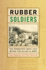 Rubber Soldiers : The Forgotten Army that Saved the Allies in WWII - Book