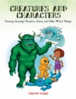 Creatures and Characters : Drawing Amazing Monsters, Aliens, and Other Weird Things! - Book