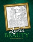 Looted Beauty : A Coloring Book of Lost Art - Book