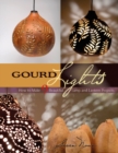 Gourd Lights : How to Make 9 Beautiful Lamp and Lantern Projects - Book