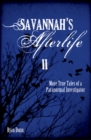 Savannah's Afterlife II : More True Tales of a Paranormal Investigator - Book
