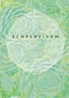 Sempervivum : A Gardener’s Perspective of the Not-So-Humble Hens-and-Chicks - Book