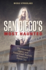 San Diego's Most Haunted : The Historical Legacy and Paranormal Marvels of America’s Finest City - Book