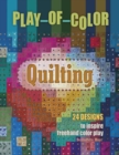 Play-of-Color Quilting : 24 Designs to Inspire Freehand Color Play - Book