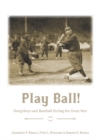 Play Ball! : Doughboys and Baseball during the Great War - Book