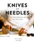Knives and Needles : Tattoo Artists in the Kitchen - Book