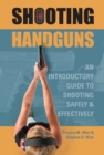 Shooting Handguns : An Introductory Guide to Shooting Safely and Effectively - Book