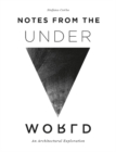 Notes from the Underworld : An Architectural Exploration - Book