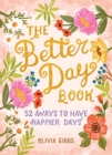 The Better Day Book : 52 Ways to Have Happier Days - Book