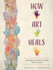How Art Heals : Exploring Your Deep Feelings Using Collage - Book