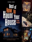 Best of How to Haunt Your House : More than 25 Scary DIY Projects for Parties and Halloween Displays - Book