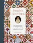 Portable Patchwork : The Women Pioneers of the Original Quick & Easy Quilting Method, with Projects for Today - Book