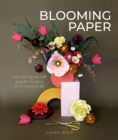 Blooming Paper : How to Handcraft Paper Flowers and Botanicals - Book