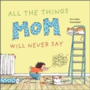All the Things Mom Will Never Say - Book