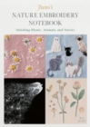 Juno's Nature Embroidery Notebook : Stitching Plants, Animals, and Stories - Book